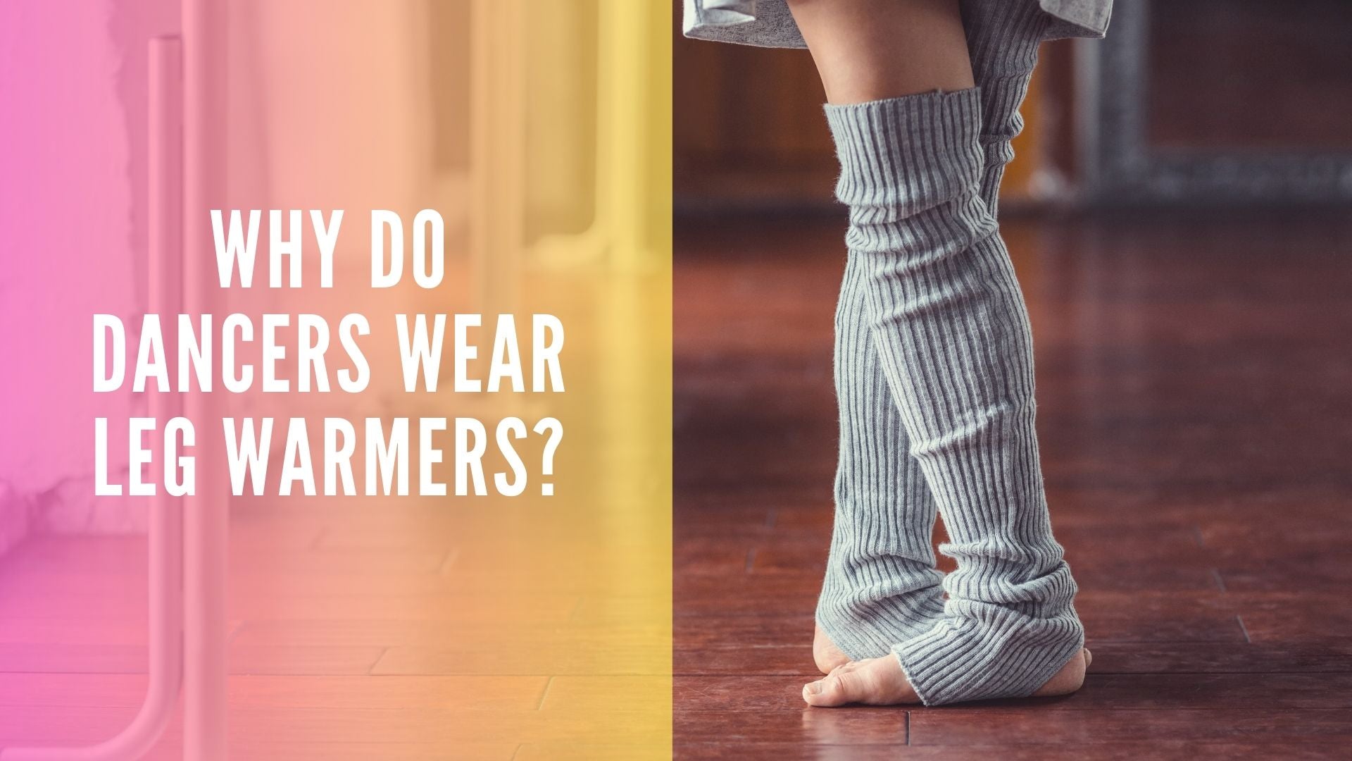 Why Do Dancers Wear Leg Warmers?