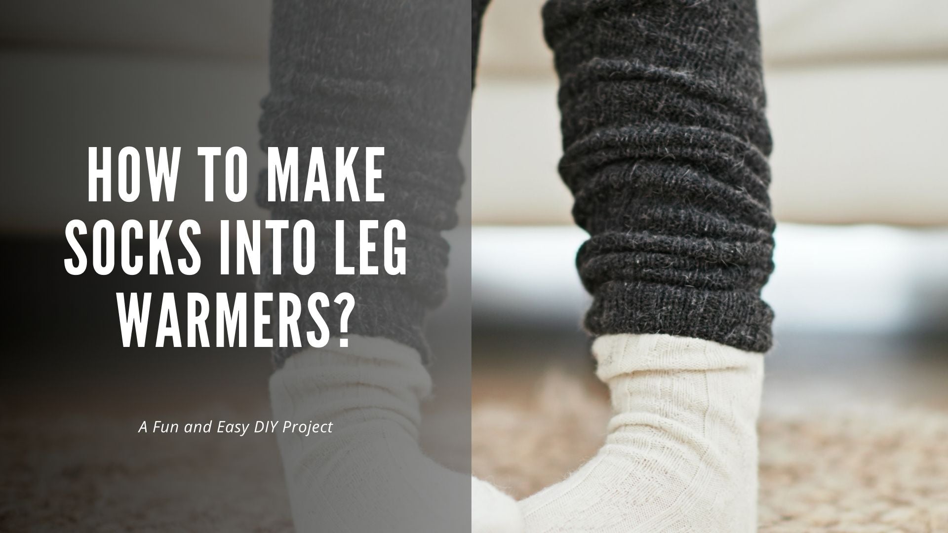 How to Make Socks into Leg Warmers: A Fun and Easy DIY Project