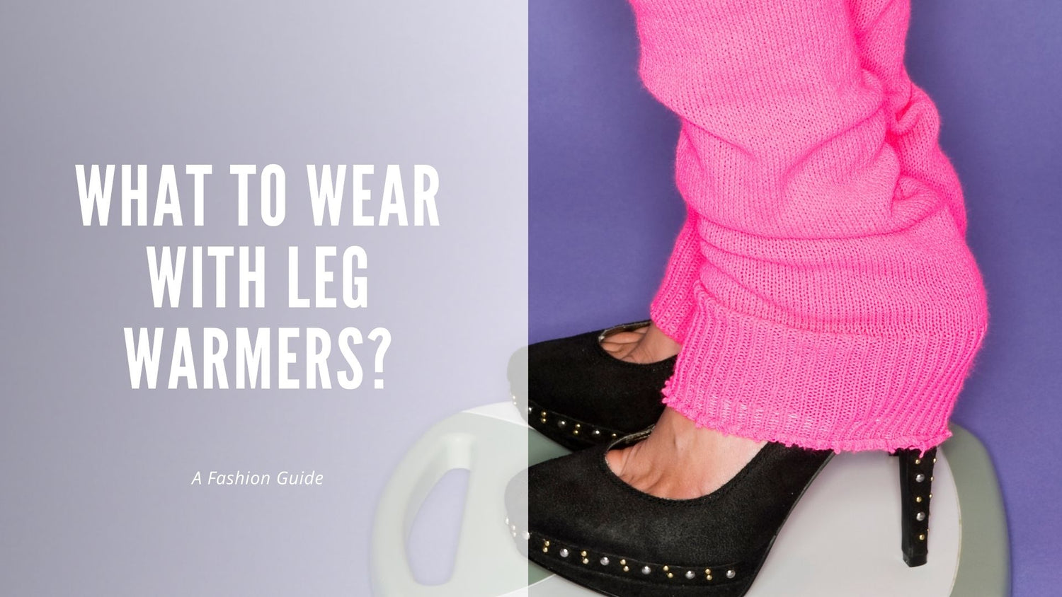 What to Wear with Leg Warmers: A Fashion Guide