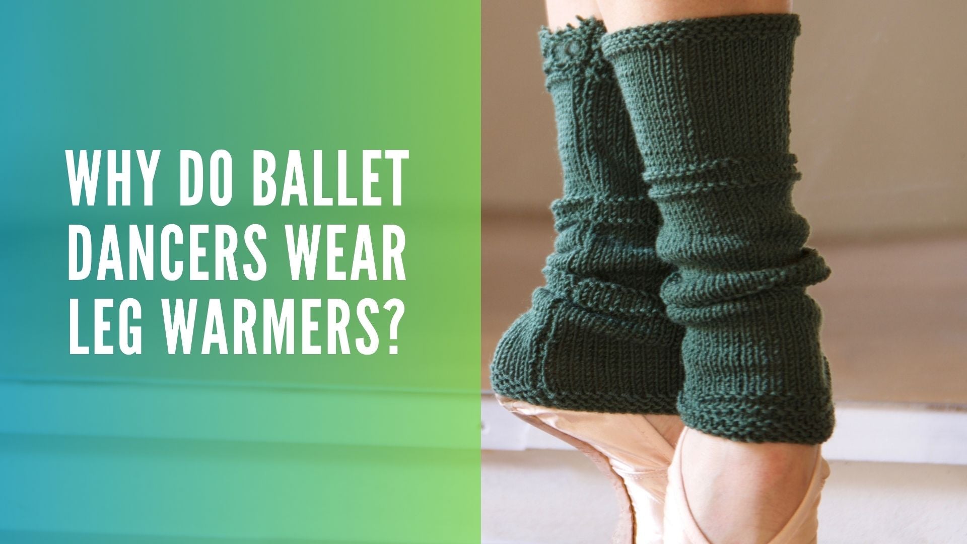 Why Do Ballet Dancers Wear Leg Warmers?